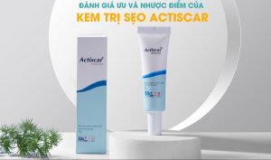 Ưu và nhược điểm của kem giảm sẹo actiscar